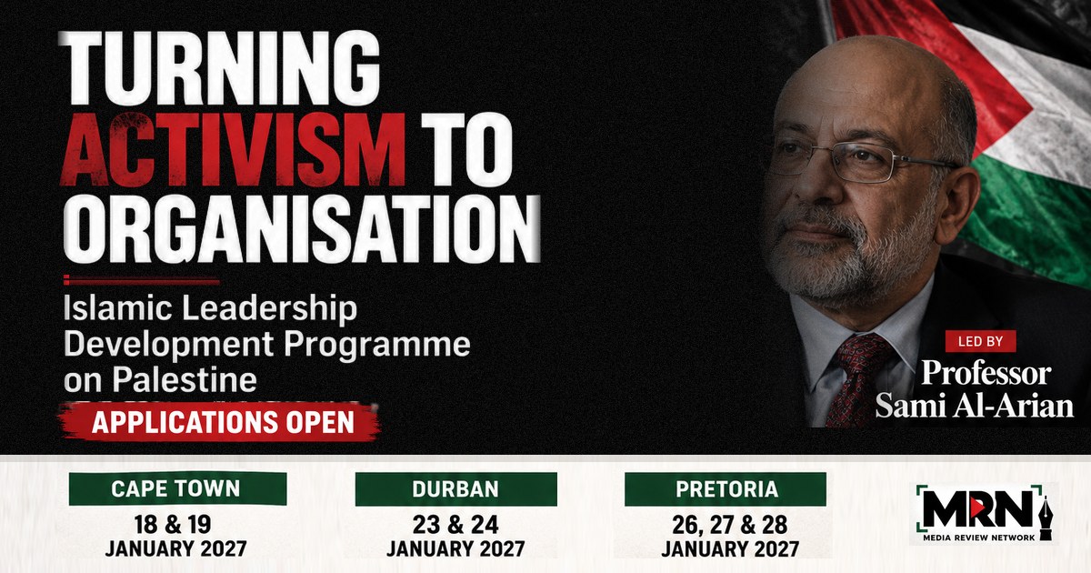 Turning Activism to Organisation — MRN Islamic Leadership Development Programme on Palestine. Led by Professor Sami Al-Arian. Applications open for Pretoria, Durban and Cape Town.